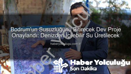Bodrum’un Susuzluğunu Bitirecek Dev Proje Onaylandı: Denizden İçilebilir Su Üretilecek