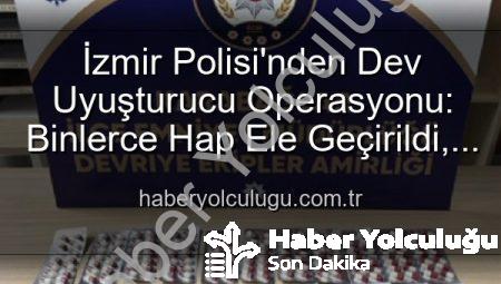 İzmir Polisi’nden Dev Uyuşturucu Operasyonu: Binlerce Hap Ele Geçirildi, 329 Aranan Şahıs Yakalandı