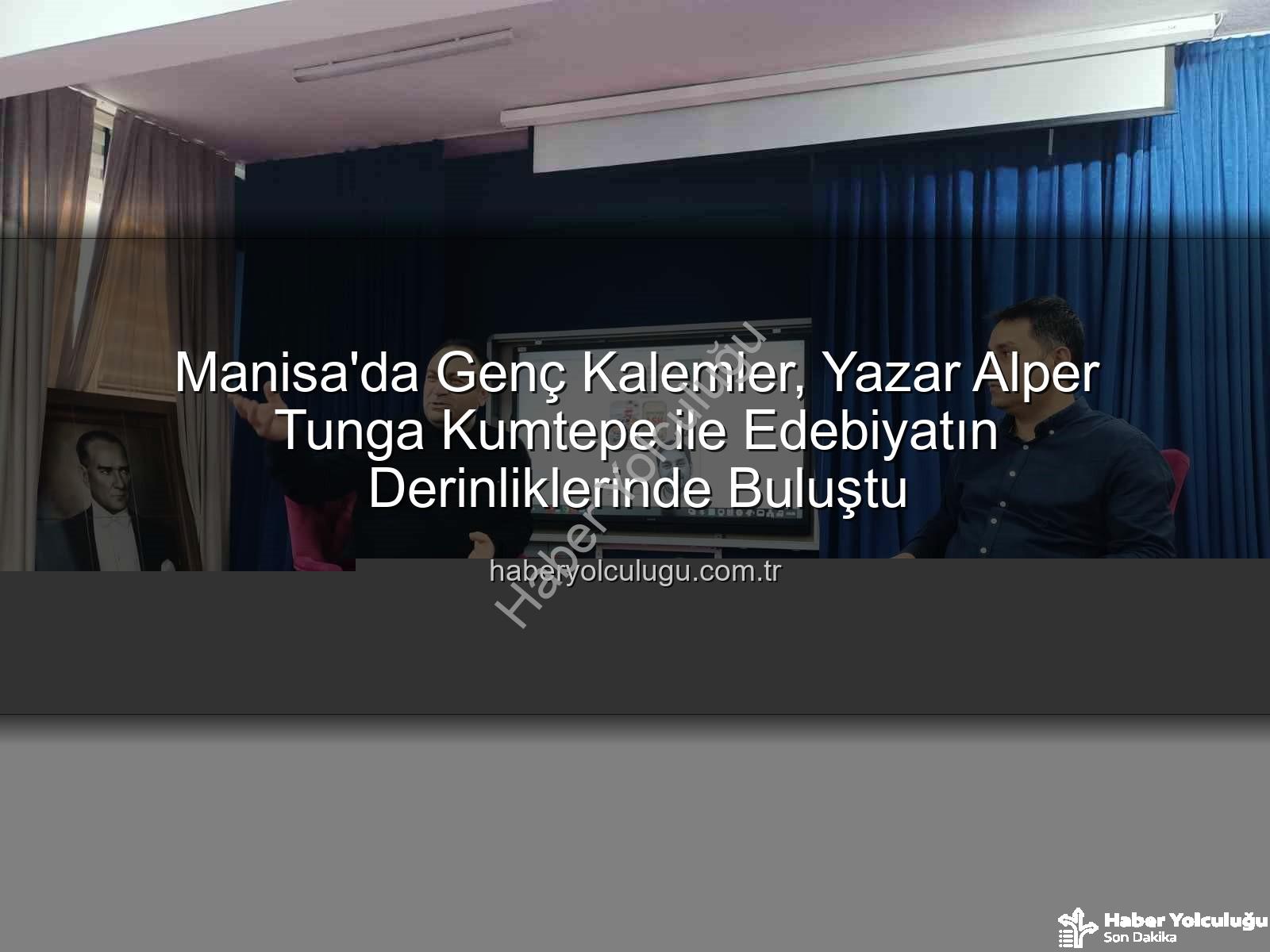 genç yazarlar - Manisa'da Genç Kalemler, Yazar Alper Tunga Kumtepe ile Edebiyatın Derinliklerinde Buluştu