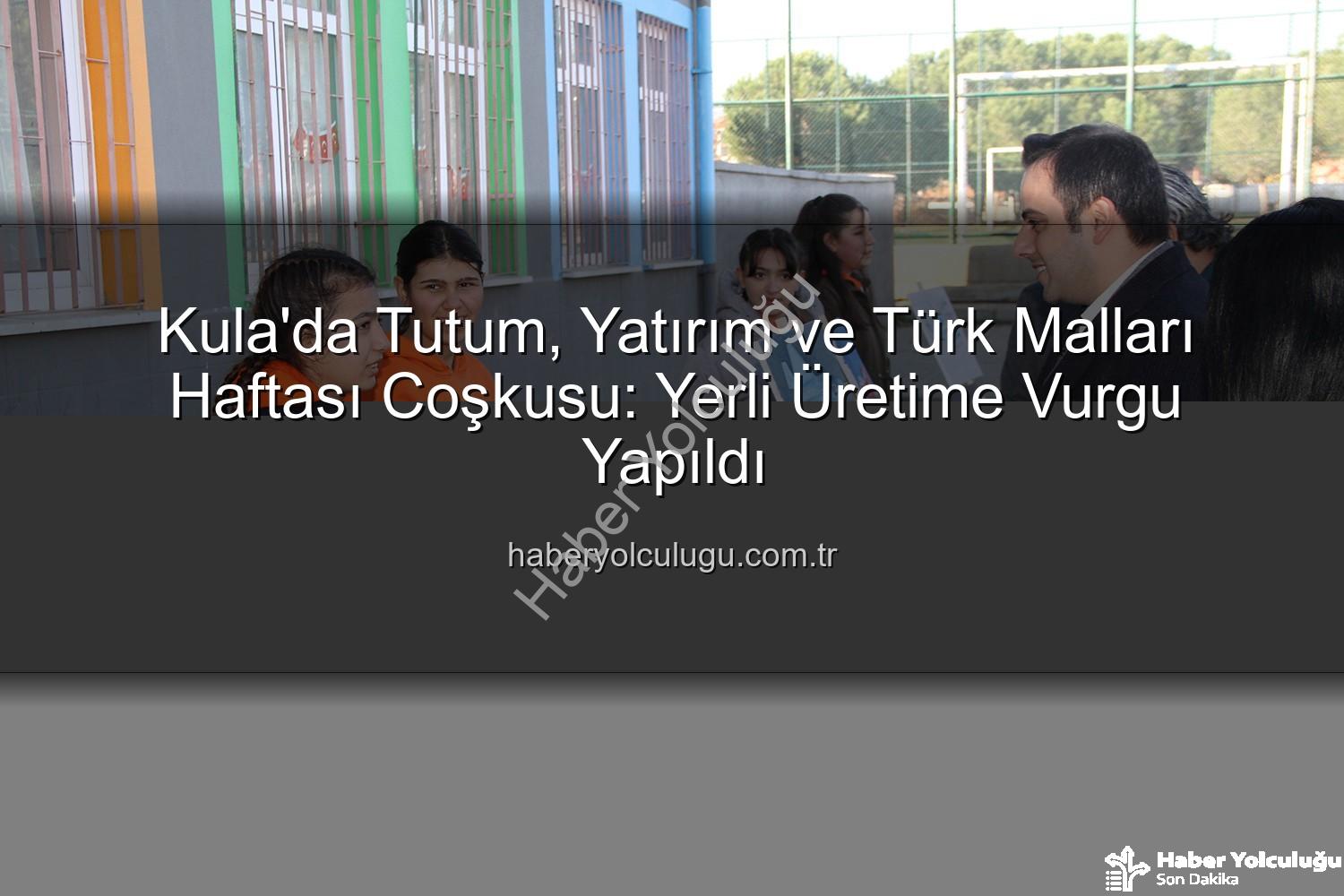Tutum Yatırım Türk Malları Haftası - Kula'da Tutum, Yatırım ve Türk Malları Haftası Coşkusu: Yerli Üretime Vurgu Yapıldı