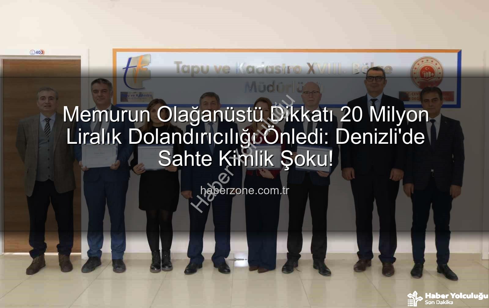 20 milyonluk dolandırıcılık - Denizli'de Memurun Dikkatiyle Önlenen 20 Milyon TL'lik Dolandırıcılık Girişimi: Sahte Kimlikle Arsa Satışı Engellendi
