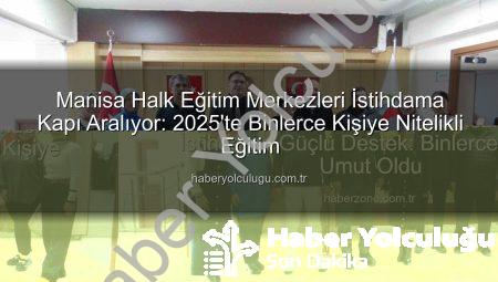 Manisa Halk Eğitim Merkezleri İstihdama Kapı Aralıyor: 2025’te Binlerce Kişiye Nitelikli Eğitim