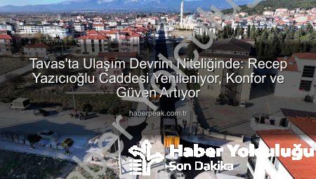 Tavas’ta Ulaşım Devrimi: Recep Yazıcıoğlu Caddesi Modern Bir Yüzle Yeniden Doğuyor