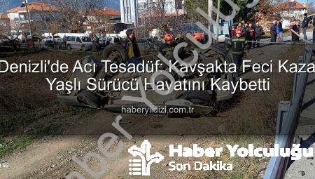 Denizli’de Feci Kaza: Kavşakta Çarpışan Otomobil Takla Attı, Yaşlı Sürücü Hayatını Kaybetti