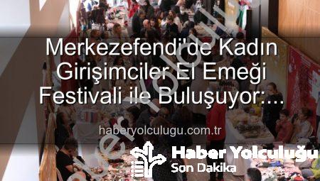 Merkezefendi’de Kadın Girişimciler El Emeği Festivali ile Buluşuyor: Üretim, Sanat ve Dayanışma Bir Arada!