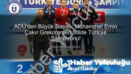 ADÜ’den Büyük Başarı: Muhammet Emin Çakır Grekoromen Stilde Türkiye Şampiyonu!