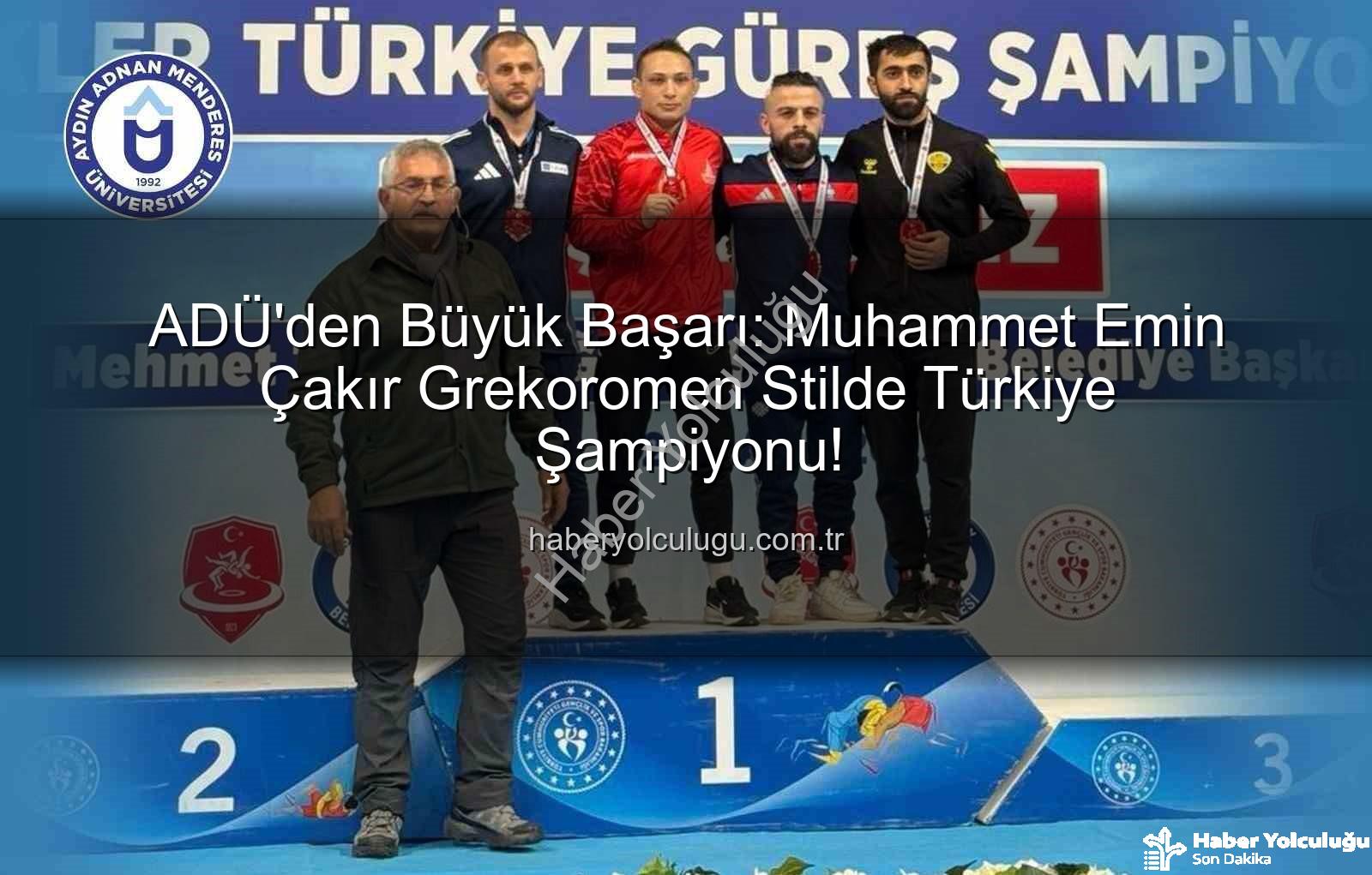 Muhammet Emin Çakır - ADÜ'den Büyük Başarı: Muhammet Emin Çakır Grekoromen Stilde Türkiye Şampiyonu!