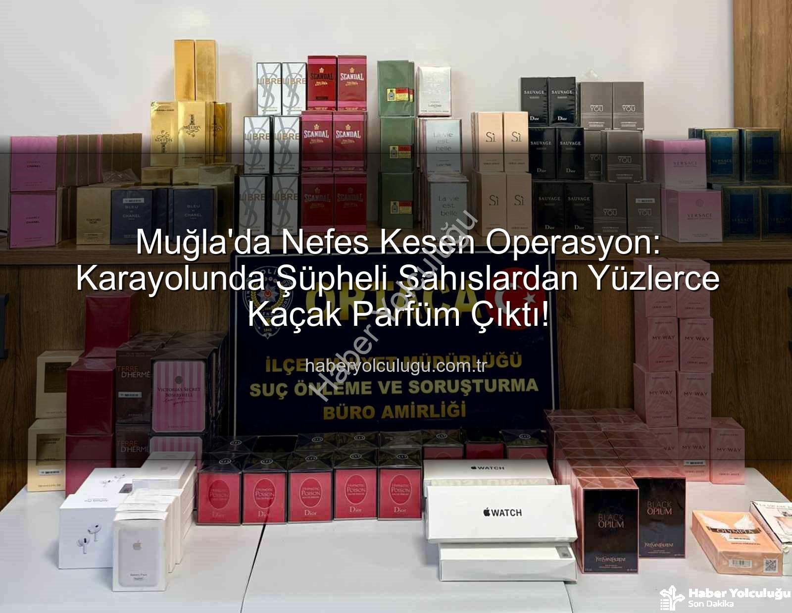 kaçak parfüm - Muğla'da Nefes Kesen Operasyon: Karayolunda Şüpheli Şahıslardan Yüzlerce Kaçak Parfüm Çıktı!