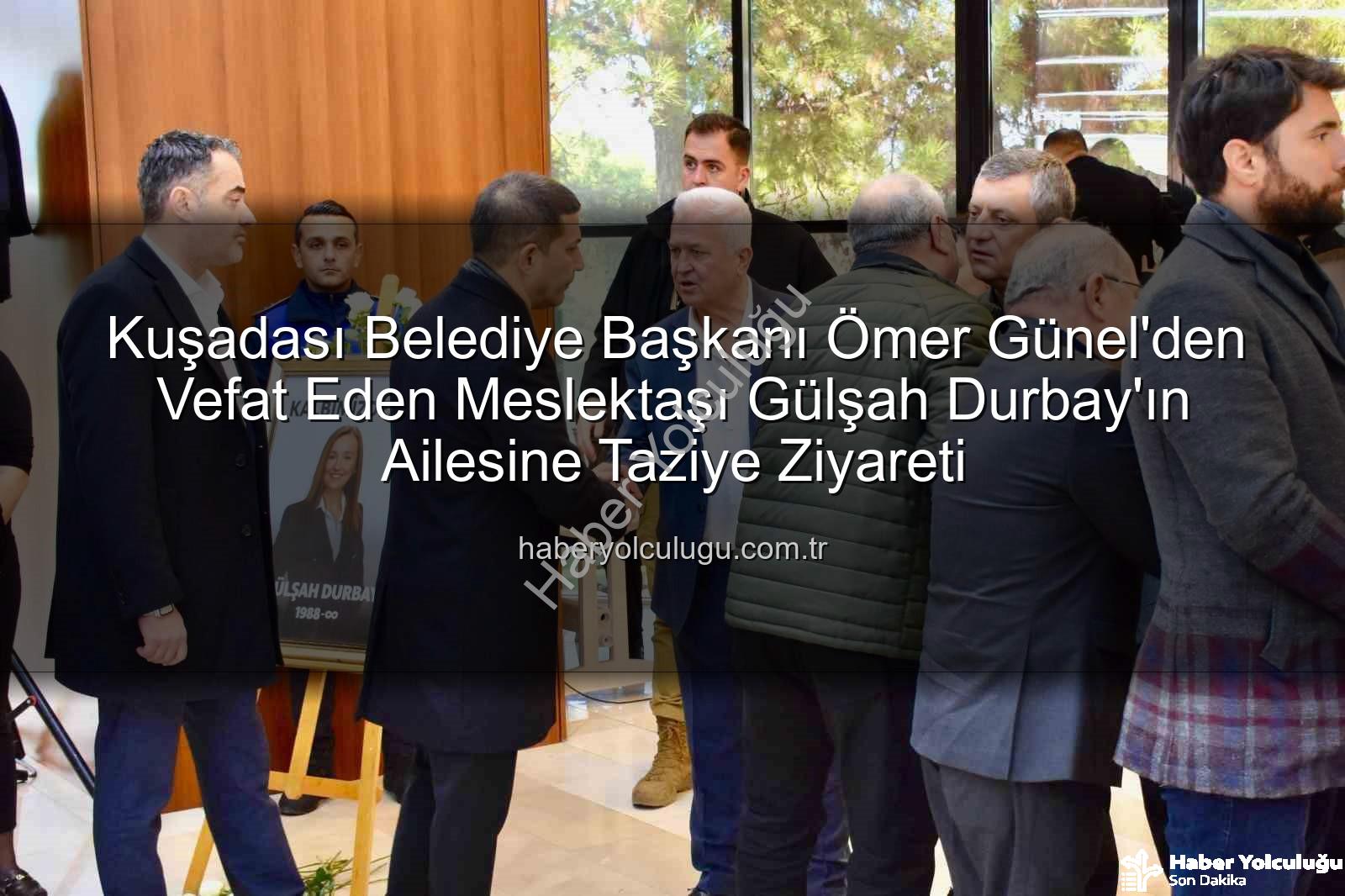 Gülşah Durbay ailesi - Kuşadası Belediye Başkanı Ömer Günel'den Vefat Eden Meslektaşı Gülşah Durbay'ın Ailesine Taziye Ziyareti