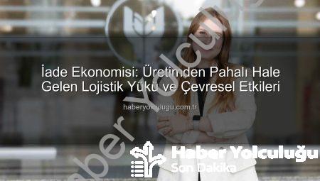 İade Ekonomisi: Üretimden Pahalı Hale Gelen Lojistik Yükü ve Çevresel Etkileri