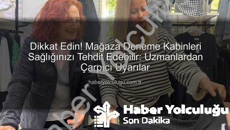 Dikkat Edin! Mağaza Deneme Kabinleri Sağlığınızı Tehdit Edebilir: Uzmanlardan Çarpıcı Uyarılar