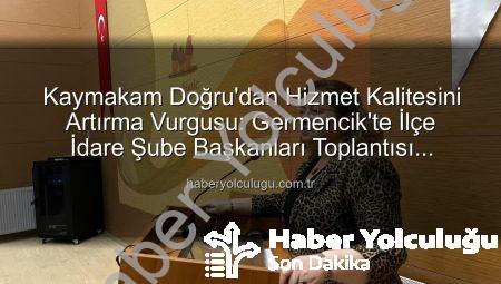 Kaymakam Doğru’dan Hizmet Kalitesini Artırma Vurgusu: Germencik’te İlçe İdare Şube Başkanları Toplantısı Gerçekleştirildi
