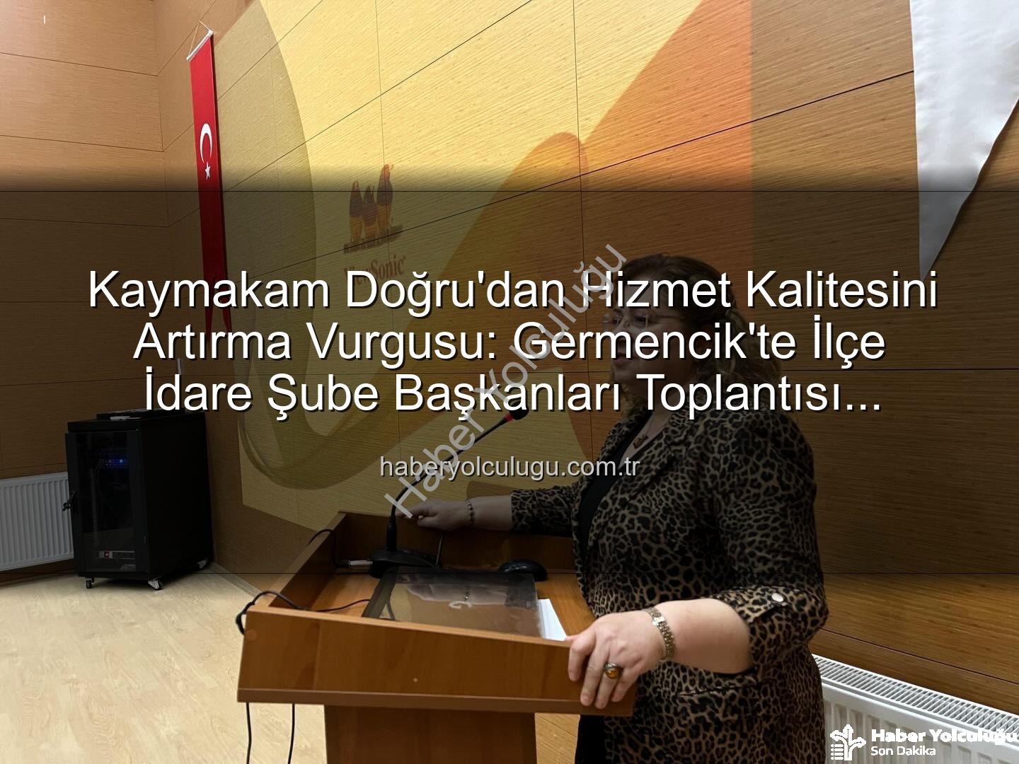 Kaymakam Doğru - Kaymakam Doğru'dan Hizmet Kalitesini Artırma Vurgusu: Germencik'te İlçe İdare Şube Başkanları Toplantısı Gerçekleştirildi