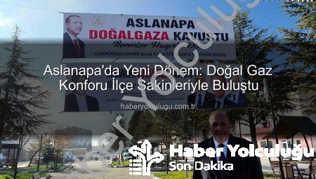 Aslanapa’da Yeni Dönem: Doğal Gaz Konforu İlçe Sakinleriyle Buluştu
