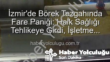 İzmir’de Börek Tezgahında Fare Paniği: Halk Sağlığı Tehlikeye Girdi, İşletme Mühürlendi!