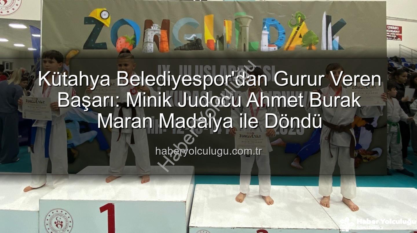 Ahmet Burak Maran - Kütahya Belediyespor'dan Gurur Veren Başarı: Minik Judocu Ahmet Burak Maran Madalya ile Döndü