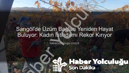 Sarıgöl’de Üzüm Bağları Yeniden Hayat Buluyor: Kadın İstihdamı Rekor Kırıyor