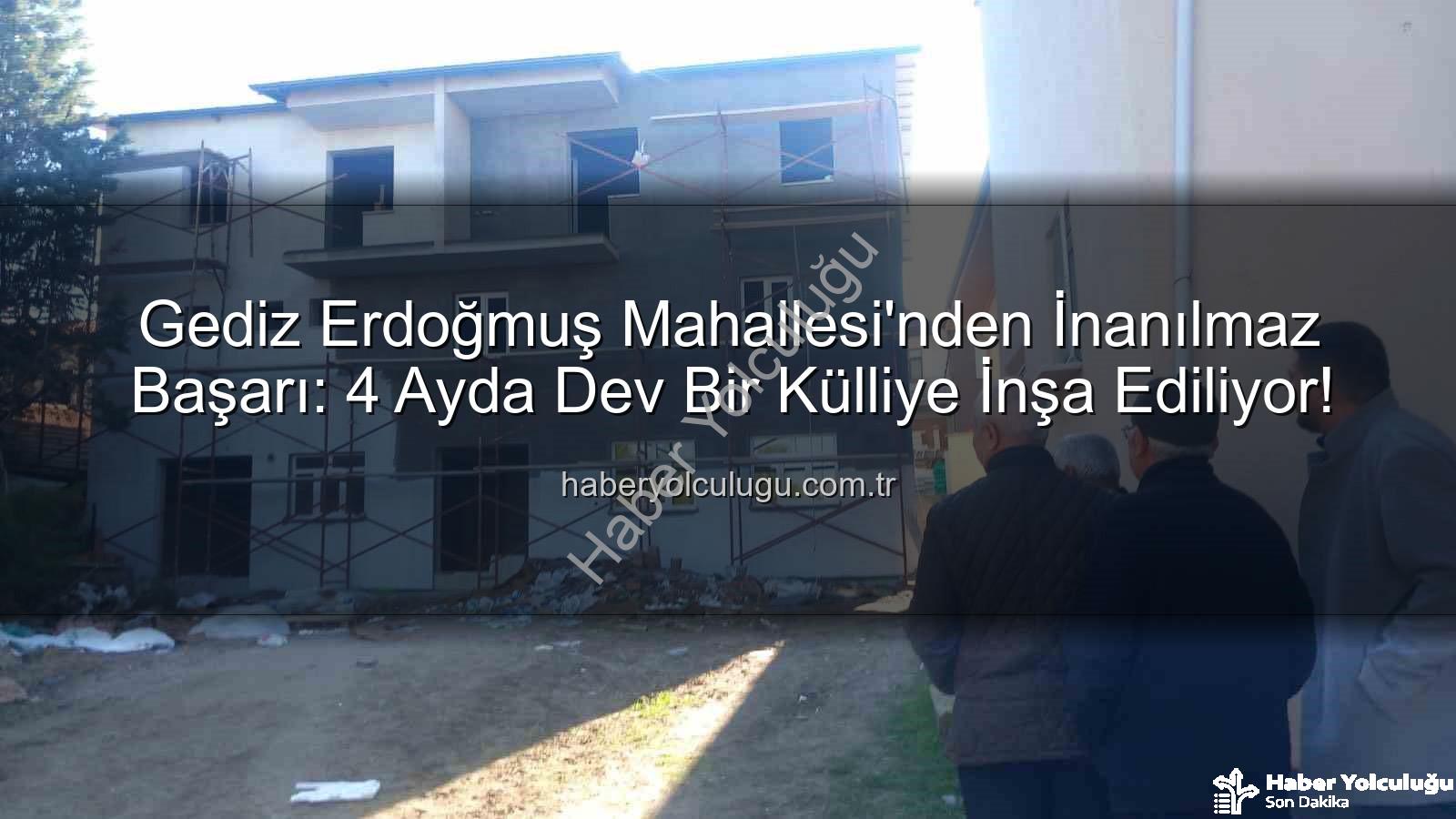 Gediz Erdoğmuş Mahallesi - Gediz Erdoğmuş Mahallesi'nden İnanılmaz Başarı: 4 Ayda Dev Bir Külliye İnşa Ediliyor!