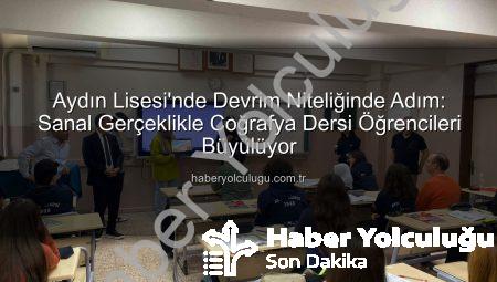 Aydın Lisesi’nde Devrim Niteliğinde Adım: Sanal Gerçeklikle Coğrafya Dersi Öğrencileri Büyülüyor