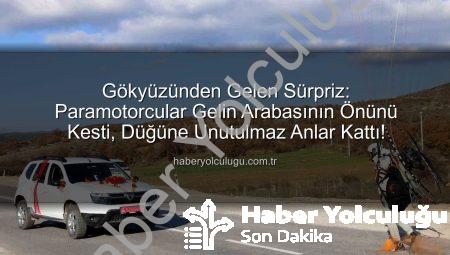 Gökyüzünden Gelen Sürpriz: Paramotorcular Gelin Arabasının Önünü Kesti, Düğüne Unutulmaz Anlar Kattı!