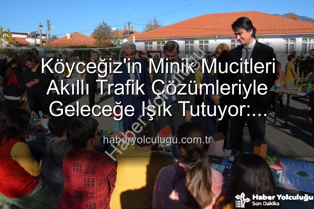 akıllı trafik çözümleri - Köyceğiz'in Minik Mucitleri Akıllı Trafik Çözümleriyle Geleceğe Işık Tutuyor: 'Şehrin Akıllı Çocukları' Sergisi Büyük İlgi Gördü