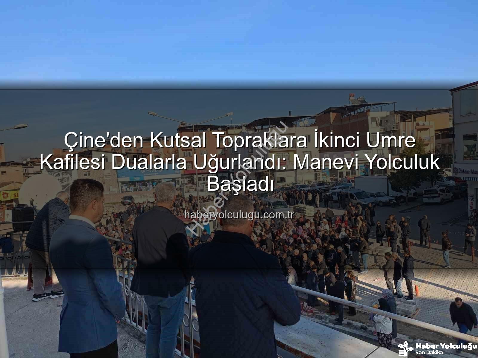 umre yolcuları - Çine'den Kutsal Topraklara İkinci Umre Kafilesi Dualarla Uğurlandı: Manevi Yolculuk Başladı