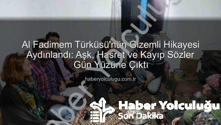 Al Fadimem Türküsü’nün Gizemli Hikayesi Aydınlandı: Aşk, Hasret ve Kayıp Sözler Gün Yüzüne Çıktı