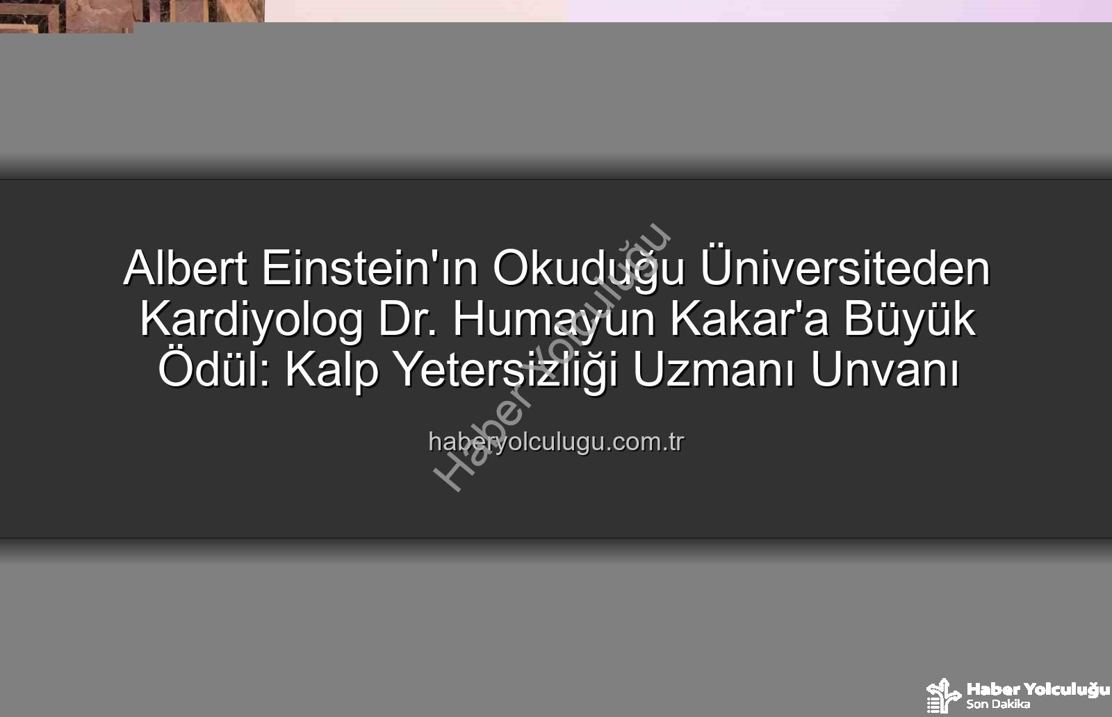 Kalp Yetersizliği Uzmanı - Albert Einstein'ın Okuduğu Üniversiteden Kardiyolog Dr. Humayun Kakar'a Büyük Ödül: Kalp Yetersizliği Uzmanı Unvanı