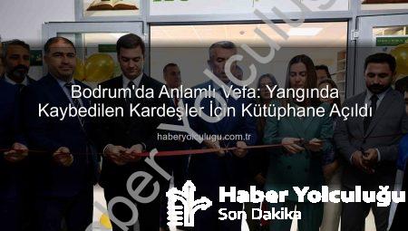 Bodrum’da Anlamlı Vefa: Yangında Kaybedilen Kardeşler İçin Kütüphane Açıldı