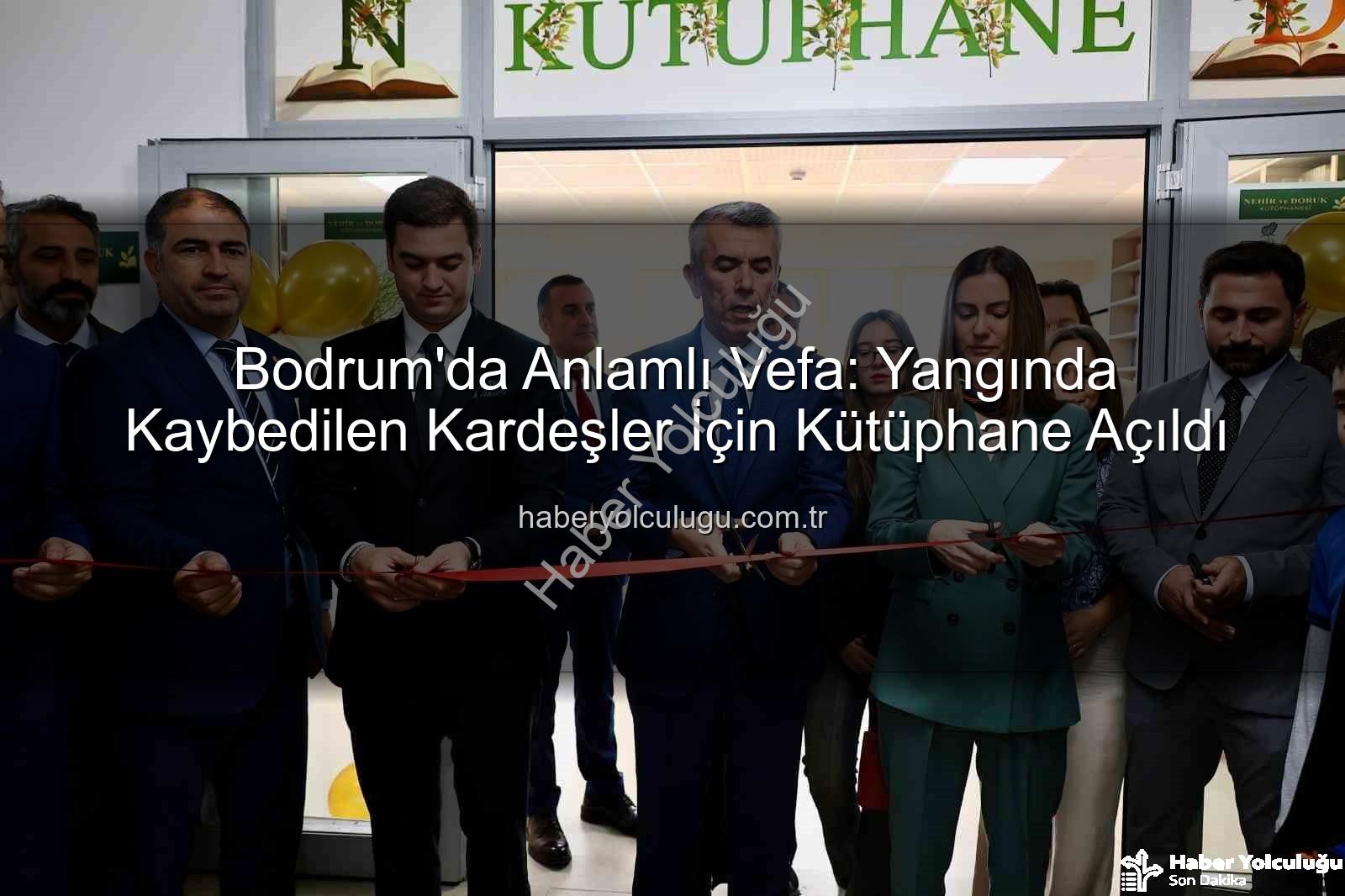 kardeşler anısına kütüphane - Bodrum'da Anlamlı Vefa: Yangında Kaybedilen Kardeşler İçin Kütüphane Açıldı