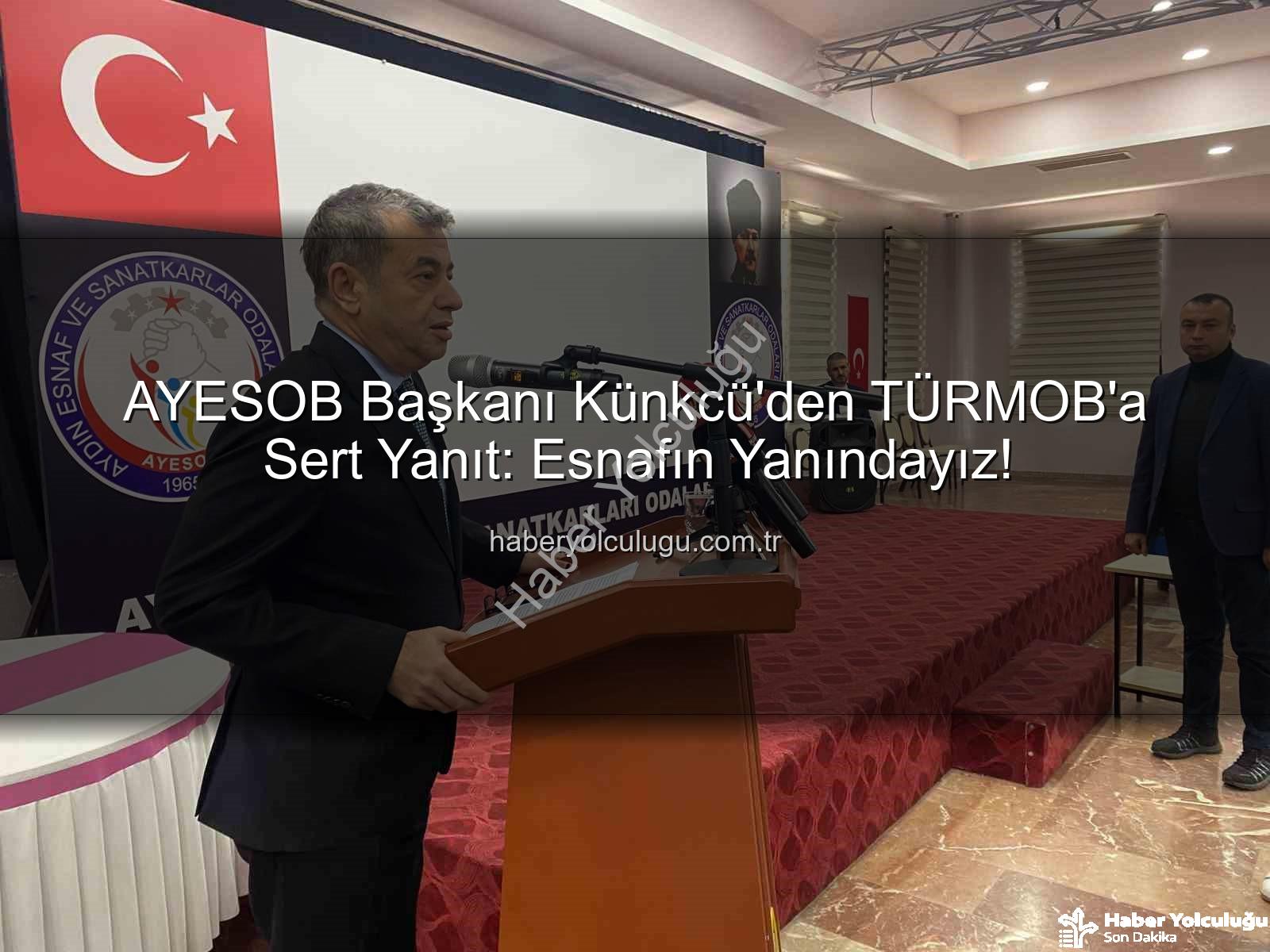 AYESOB Başkanı Künkcü - AYESOB Başkanı Künkcü'den TÜRMOB'a Sert Yanıt: Esnafın Yanındayız!