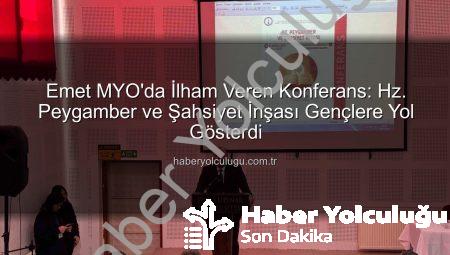 Emet MYO’da İlham Veren Konferans: Hz. Peygamber ve Şahsiyet İnşası Gençlere Yol Gösterdi