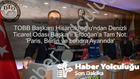 TOBB Başkanı Hisarcıklıoğlu’ndan Denizli Ticaret Odası Başkanı Erdoğan’a Tam Not: ‘Paris, Berlin ve Londra Ayarında’