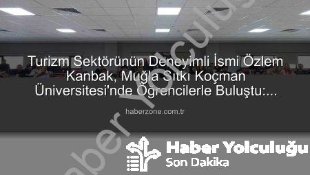 Turizm Sektörünün Tecrübeli İsmi Özlem Kanbak, MSKÜ’de Öğrencilerle Buluştu: Stratejik Yönetim Sırları Paylaşıldı