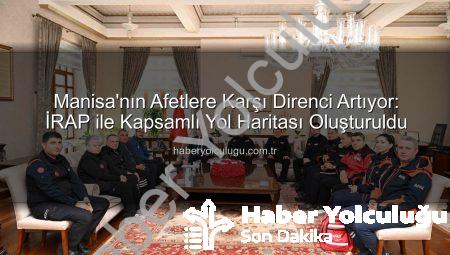 Manisa’nın Afetlere Karşı Direnci Artıyor: İRAP ile Kapsamlı Yol Haritası Oluşturuldu