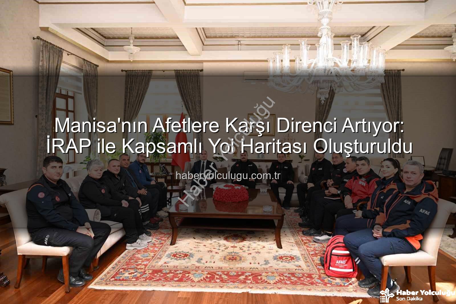 İl Afet Risk Azaltma Planı - Manisa'nın Afetlere Karşı Direnci Artıyor: İRAP ile Kapsamlı Yol Haritası Oluşturuldu