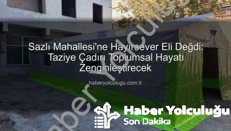 Sazlı Mahallesi’ne Hayırsever Eli Değdi: Taziye Çadırı Toplumsal Hayatı Zenginleştirecek