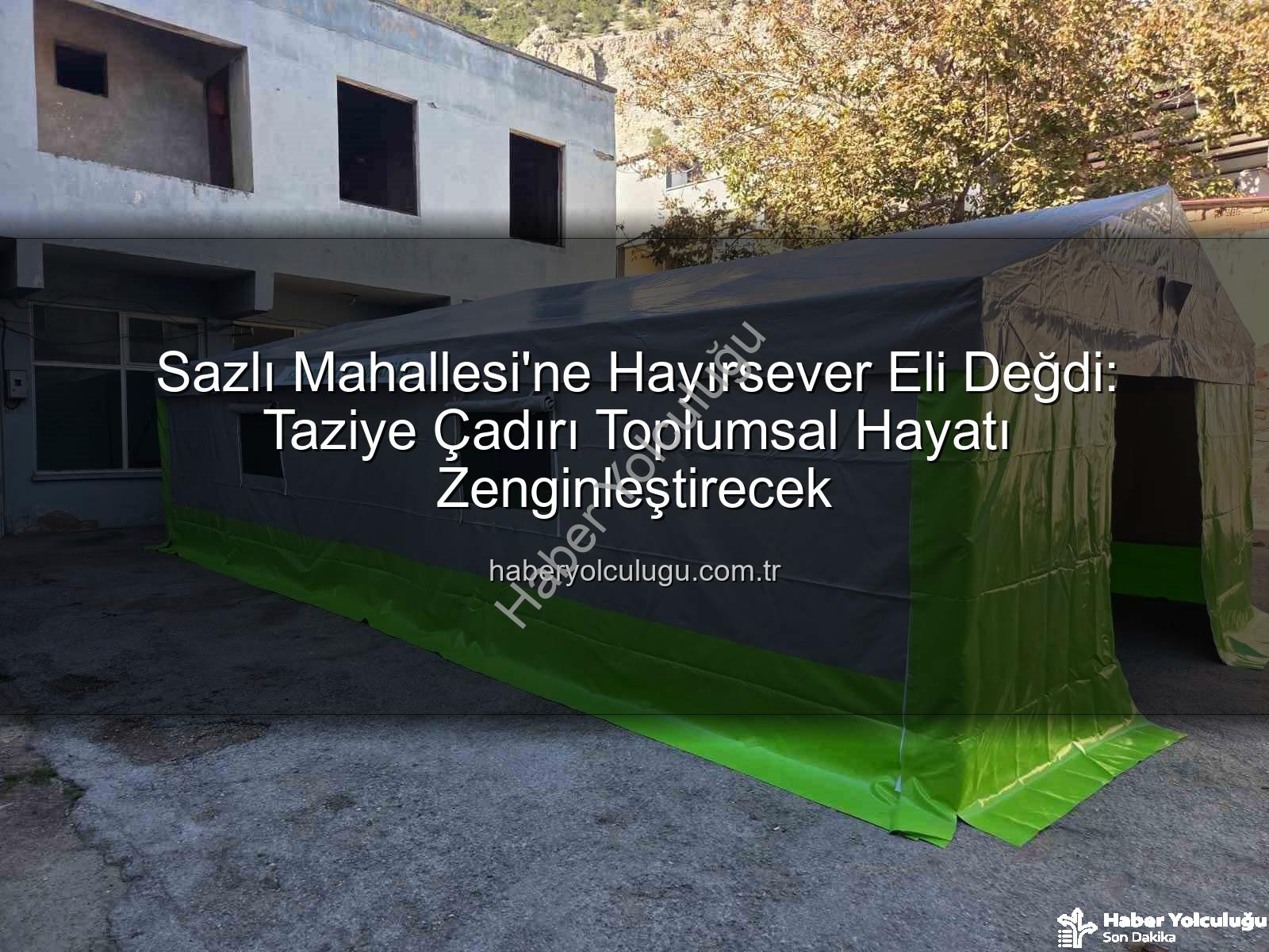 taziye çadırı - Sazlı Mahallesi'ne Hayırsever Eli Değdi: Taziye Çadırı Toplumsal Hayatı Zenginleştirecek