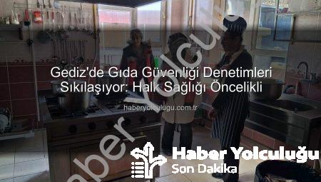 Gediz’de Gıda Güvenliği Denetimleri Sıkılaşıyor: Halk Sağlığı Öncelikli