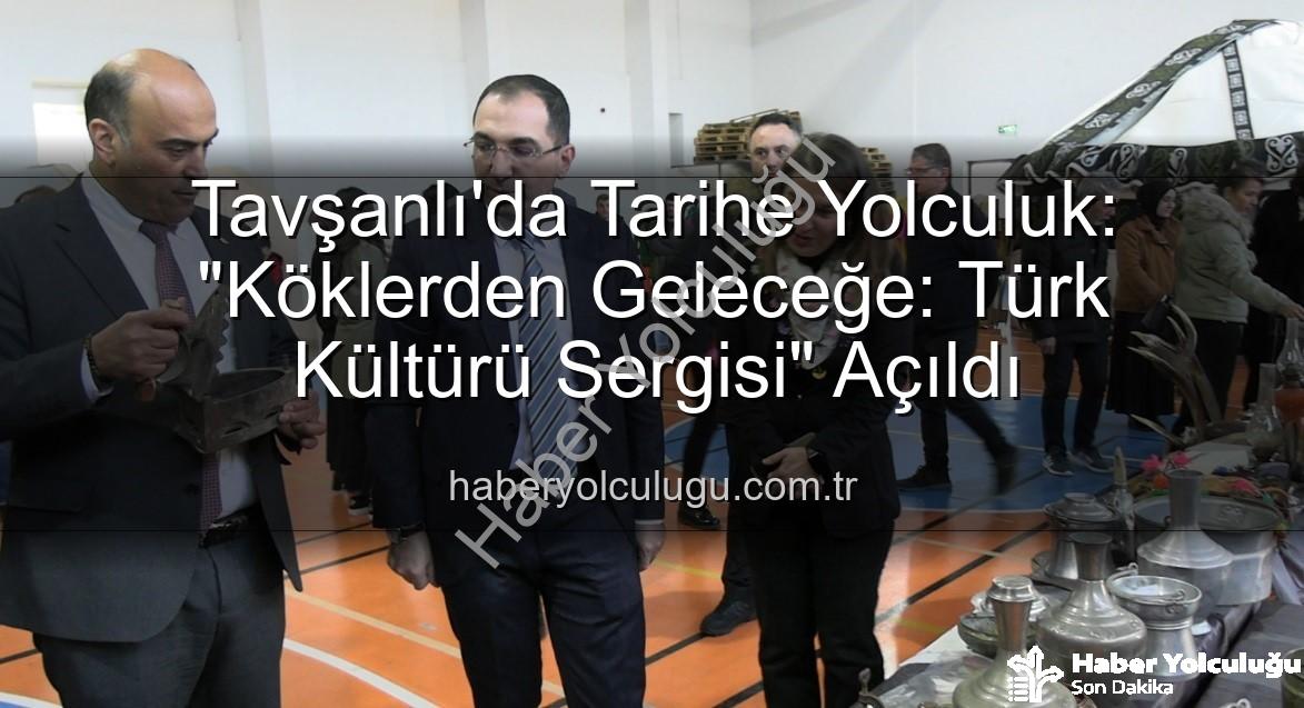 Türk Kültürü Sergisi - Tavşanlı'da Tarihe Yolculuk: "Köklerden Geleceğe: Türk Kültürü Sergisi" Açıldı
