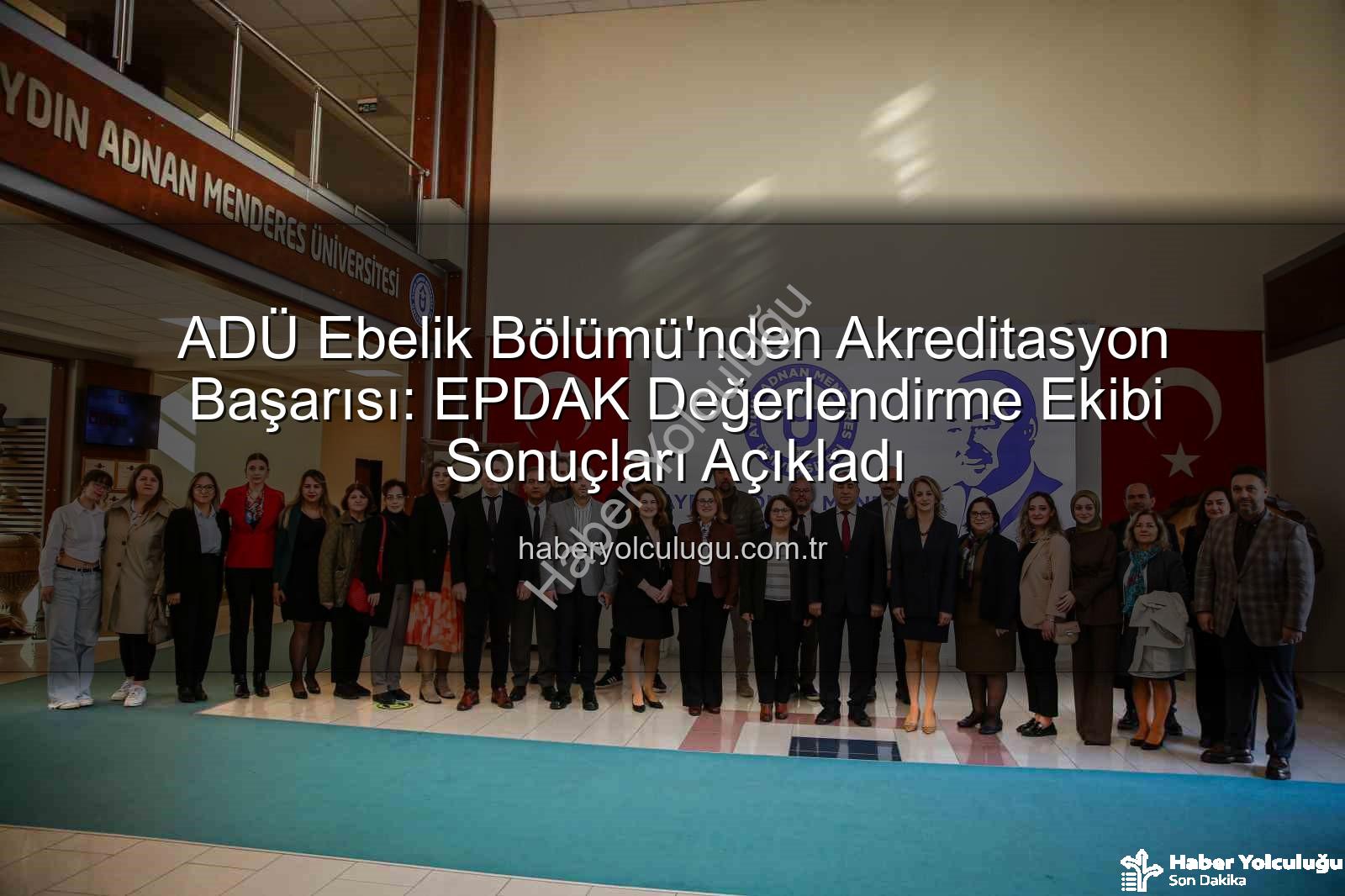 ADÜ Ebelik Bölümü - ADÜ Ebelik Bölümü'nden Akreditasyon Başarısı: EPDAK Değerlendirme Ekibi Sonuçları Açıkladı