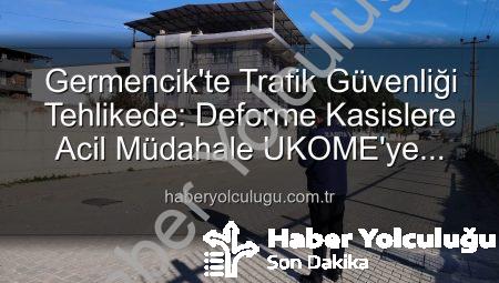 Germencik’te Trafik Güvenliği Tehlikede: Deforme Kasislere Acil Müdahale UKOME’ye Bildirildi