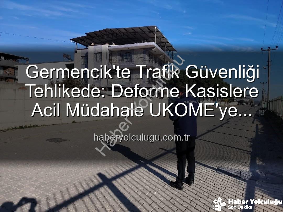 deforme kasis - Germencik'te Trafik Güvenliği Tehlikede: Deforme Kasislere Acil Müdahale UKOME'ye Bildirildi