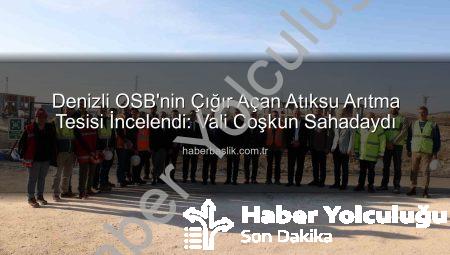 Denizli OSB’nin Çevre Dostu Geleceği Şekilleniyor: Yeni Atıksu Arıtma Tesisi İncelendi