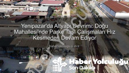 Yenipazar’da Altyapı Devrimi: Doğu Mahallesi’nde Parke Taşı Çalışmaları Hız Kesmeden Devam Ediyor