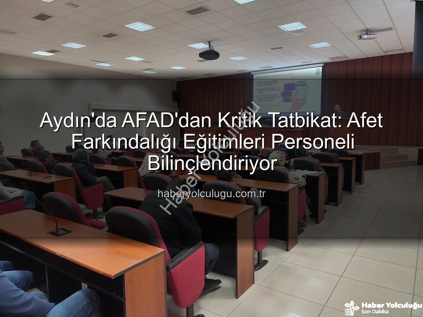afet farkındalık eğitimi - Aydın'da AFAD'dan Kritik Tatbikat: Afet Farkındalığı Eğitimleri Personeli Bilinçlendiriyor