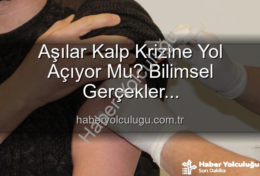 aşılar kalp krizi - Aşılar Kalp Krizine Yol Açıyor Mu? Bilimsel Gerçekler haberyolculugu.com.tr'de!