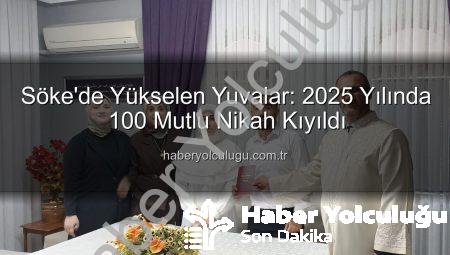 Söke’de Yükselen Yuvalar: 2025 Yılında 100 Mutlu Nikah Kıyıldı