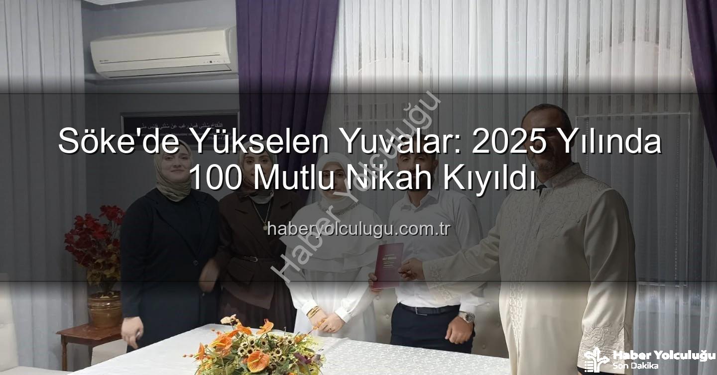 Söke Müftülüğü Nikah - Söke'de Yükselen Yuvalar: 2025 Yılında 100 Mutlu Nikah Kıyıldı