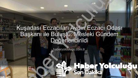 Kuşadası Eczacıları Aydın Eczacı Odası Başkanı ile Buluştu: Mesleki Gündem Değerlendirildi
